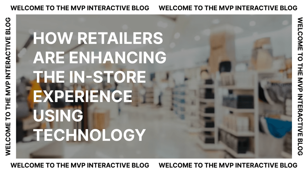 How Retailers are Enhancing the Store Experience using Technology